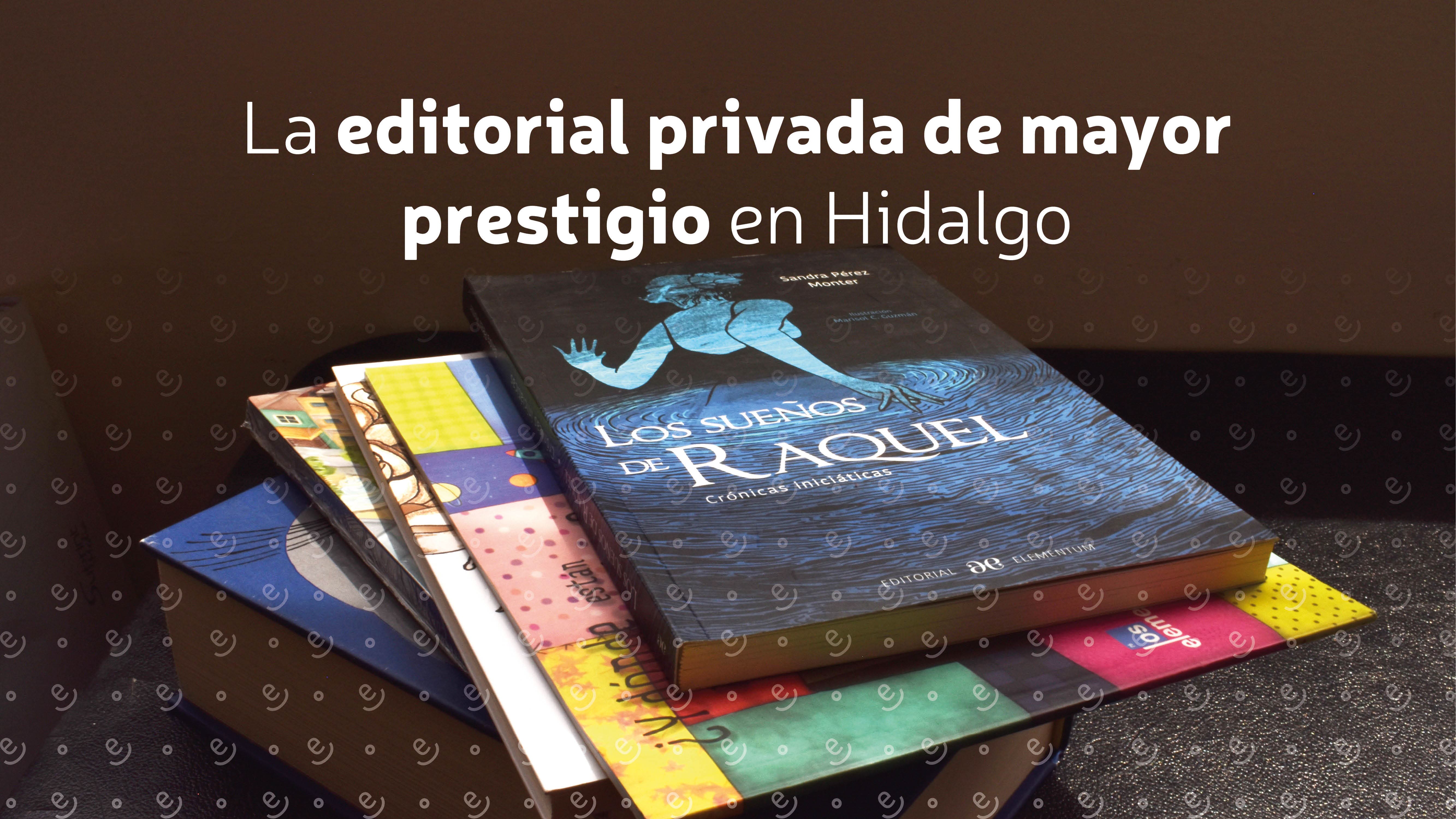 Editorial privada de mayor prestigio en Hidalgo 